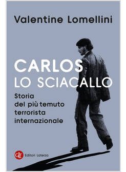 CARLOS LO SCIACALLO. STORIA DEL PIU' TEMUTO TERRORISTA INTERNAZIONALE