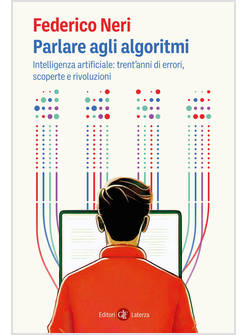 PARLARE AGLI ALGORITMI INTELLIGENZA ARTIFICIALE TRENT'ANNI DI ERRORI, SCOPERTE