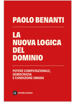 LA NUOVA LOGICA DEL DOMINIO. POTERE COMPUTAZIONALE, DEMOCRAZIA E CONDIZIONE UMAN
