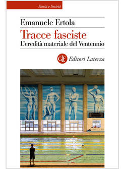 TRACCE FASCISTE. L'EREDITA' MATERIALE DEL VENTENNIO