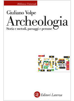 ARCHEOLOGIA. STORIA E METODI, PAESAGGI E PERSONE