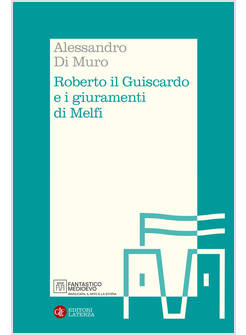 ROBERTO IL GUISCARDO E I GIURAMENTI DI MELFI
