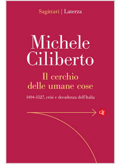 IL CERCHIO DELLE UMANE COSE. 1494-1527 CRISI E DECADENZA DELL'ITALIA 