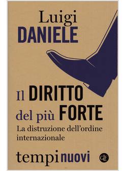 IL DIRITTO DEL PIU' FORTE LA DISTRUZIONE DELL'ORDINE INTERNAZIONALE