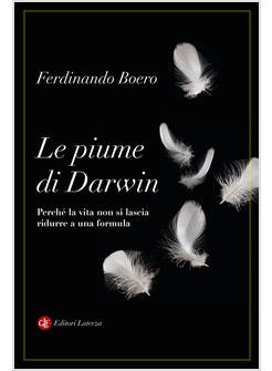 LE PIUME DI DARWIN PERCHE' LA VITA NON SI LASCIA RIDURRE A UNA FORMULA 