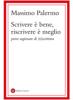 SCRIVERE E' BENE, RISCRIVERE E' MEGLIO PROVE RAGIONATE DI (RI)SCRITTURA