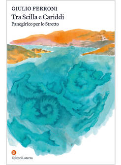 TRA SCILLA E CARIDDI PANEGIRICO PER LO STRETTO