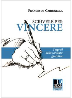 SCRIVERE PER VINCERE. I SEGRETI DELLA SCRITTURA GIURIDICA