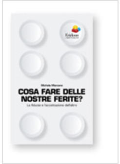 COSA FARE DELLE NOSTRE FERITE? LA FIDUCIA E L'ACCETTAZIONE DELL'ALTRO