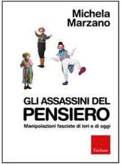 ASSASSINI DEL PENSIERO. MANIPOLAZIONI FASCISTE DI IERI E DI OGGI (GLI)