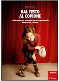 DAL TESTO AL COPIONE. COME REALIZZARE UNA RAPPRESENTAZIONE TEATRALE NELLA SCUOLA