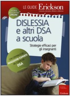 DISLESSIA E ALTRI DSA A SCUOLA. STRATEGIE EFFICACI PER GLI INSEGNANTI