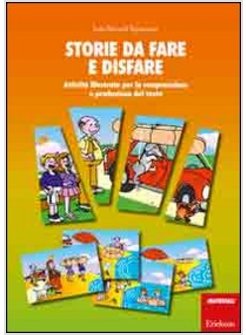 STORIE DA FARE E DISFARE. ATTIVITA' ILLUSTRATE PER LA COMPRENSIONE E PRODUZIONE 