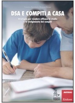 DSA E COMPITI A CASA. STRATEGIE PER RENDERE EFFICACE LO STUDIO E LO SVOLGIMENTO 
