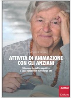 ATTIVITA' DI ANIMAZIONE CON GLI ANZIANI. STIMOLARE LE ABILITA' COGNITIVE E SOCIO