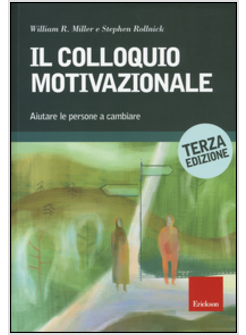 COLLOQUIO MOTIVAZIONALE. AIUTARE LE PERSONE A CAMBIARE (IL)