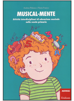 MUSICAL-MENTE. ATTIVITA' INTERDISCIPLINARI DI EDUCAZIONE MUSICALE NELLA SCUOLA 