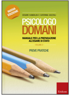 PSICOLOGO DOMANI. MANUALE PER LA PREPARAZIONE ALL'ESAME DI STATO. PROVE PRATICHE