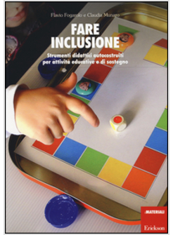 FARE INCLUSIONE. STRUMENTI DIDATTICI AUTOCOSTRUITI PER ATTIVITA' EDUCATIVE E DI 