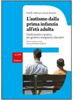 L'AUTISMO DALLA PRIMA INFANZIA ALL'ETA' ADULTA GUIDA TEORICA E PRATICA