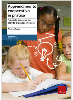 APPRENDIMENTO COOPERATIVO IN PRATICA. PROPOSTE OPERATIVE PER ATTIVITA' DI GRUPPO