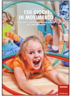 150 GIOCHI IN MOVIMENTO. POTENZIARE I PREREQUISITI MOTORIO-PRASSICI PER L'APPREN