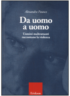 DA UOMO A UOMO. UOMINI MALTRATTANTI RACCONTANO LA VIOLENZA