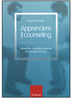 APPRENDERE IL COUNSELING. MANUALE DI AUTOFORMAZIONE AL COLLOQUIO DI AIUTO