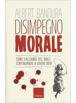 DISIMPEGNO MORALE. COME FACCIAMO DEL MALE CONTINUANDO A VIVERE BENE