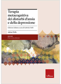 TERAPIA METACOGNITIVA DEI DISTURBI D'ANSIA E DELLA DEPRESSIONE. CON AGGIORNAMENT