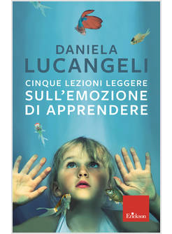 CINQUE LEZIONI LEGGERE SULL'EMOZIONE DI APPRENDERE