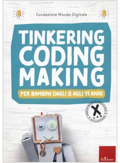 TINKERING, CODING, MAKING, PER BAMBINI DAGLI 8 AGLI 11 ANNI