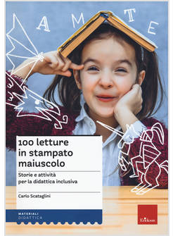 100 LETTURE IN STAMPATO MAIUSCOLO. STORIE E ATTIVITA' PER LA DIDATTICA INCLUSIVA