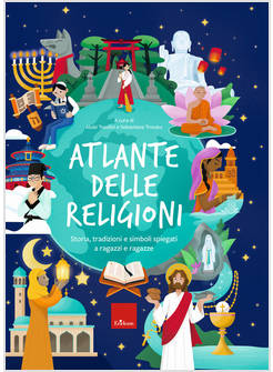 ATLANTE DELLE RELIGIONI. STORIA, TRADIZIONI E SIMBOLI SPIEGATI A RAGAZZI E RAGAZ