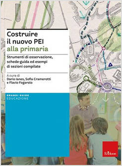 COSTRUIRE IL NUOVO PEI ALLA PRIMARIA. STRUMENTI DI OSSERVAZIONE, SCHEDE-GUIDA ED