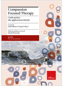 COMPASSION FOCUSED THERAPY. GUIDA PRATICA ALLE APPLICAZIONI CLINICHE