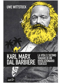 KARL MARX DAL BARBIERE. LA VITA E L'ULTIMO VIAGGIO DI UN RIVOLUZIONARIO TEDESCO