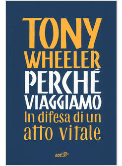PERCHE' VIAGGIAMO. IN DIFESA DI UN ATTO VITALE