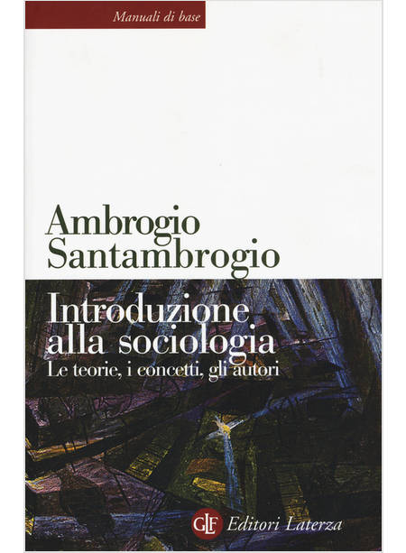 INTRODUZIONE ALLA SOCIOLOGIA. LE TEORIE, I CONCETTI, GLI AUTORI