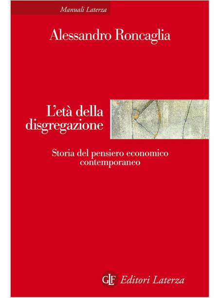 L' ETA' DELLA DISGREGAZIONE. STORIA DEL PENSIERO ECONOMICO CONTEMPORANEO