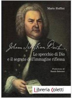 JOHANN SEBASTIAN BACH. LO SPECCHIO DI DIO E IL SEGRETO DELL'IMMAGINE RIFLESSA