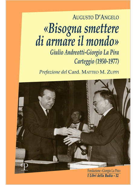 BISOGNA SMETTERE DI ARMARE IL MONDO ANDREOTTI - LA PIRA CARTEGGIO 1950-1977
