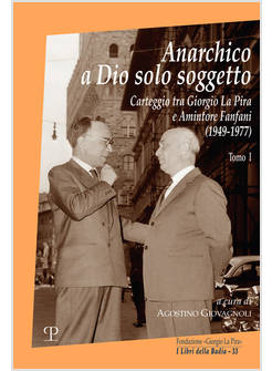 ANARCHICO A DIO SOLO SOGGETTO CARTEGGIO TRA GIORGIO LA PIRA E AMINTORE FANFANI 