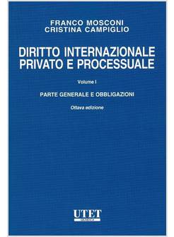 DIRITTO INTERNAZIONALE PRIVATO E PROCESSUALE. VOL. 1: PARTE GENERALE E OBBLIGAZI