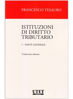 ISTITUZIONI DI DIRITTO TRIBUTARIO. VOL. 1: PARTE GENERALE  13 ED.