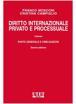 DIRITTO INTERNAZIONALE PRIVATO E PROCESSUALE. VOL. 1: PARTE GENERALE E OBBLIGAZI