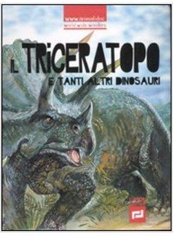 TRICERATOPO E TANTI ALTRI DINOSAURI (IL)