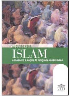 ISLAM CONOSCERE E CAPIRE LA RELIGIONE MUSULMANA