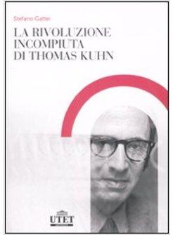 RIVOLUZIONE INCOMPIUTA DI THOMAS KUHN (LA)