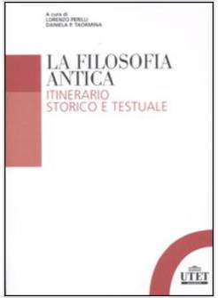 FILOSOFIA ANTICA. ITINERARIO STORICO E TESTUALE (LA)